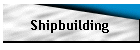 Shipbuilding