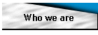 Who we are